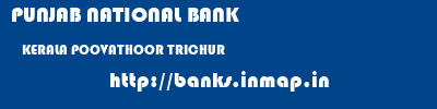 PUNJAB NATIONAL BANK  KERALA POOVATHOOR TRICHUR   banks information 